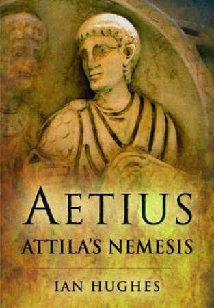 Aetius: Attila's Nemesis by HUGHES IAN