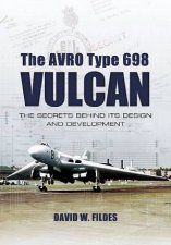 Avro Type 698 Vulcan The Secrets behind its Design and Development