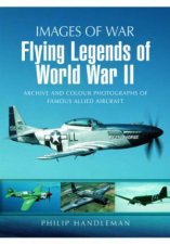 Flying Legends of World War Ii Images of War Series