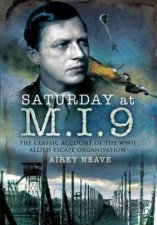 Saturday at MI9 The Classic Account of the WW2 Allied Escape Organisation