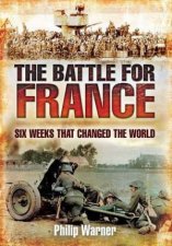 Battle for France Six Weeks that Changed the World