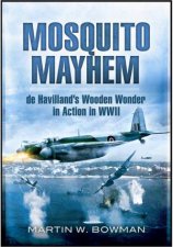 Mosquito Mayhem De Havillands Wooden Wonder in Action in Wwii