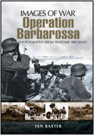 Operation Barbarossa: Hitler's Invasion of Russia (Images of War Series) by BAXTER IAN