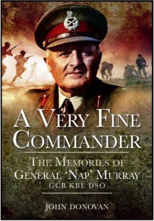 Very Fine Commander: the Memories of General 'nap' Murray Gcb Kbe by DONOVAN JOHN