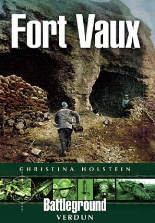 Fort Vaux: Verdun  (Battleground) by HOLSTEIN CHRISTINA