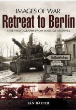 Retreat to Berlin Images of War Series