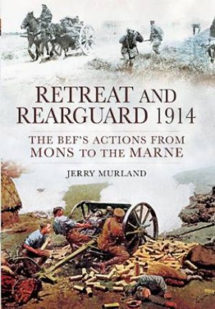 The BEF's Actions From Mons to the Marne by MURLAND JERRY