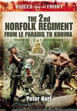 2nd Norfolk Regiment from Le Paradis to Kohima voices from the Front Series