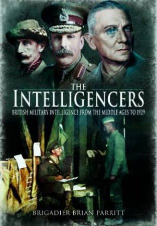 Intelligencers: British Military Intelligence from the Middle Ages to 1939 by PARRITT BRIAN
