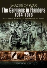 Germans in Flanders 19141916 Images of War Series