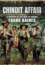 Chindit Affair a Memoir of the War in Burma