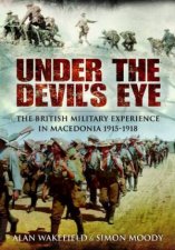Under the Devils Eye the British Military Experience in Macedonia 191518