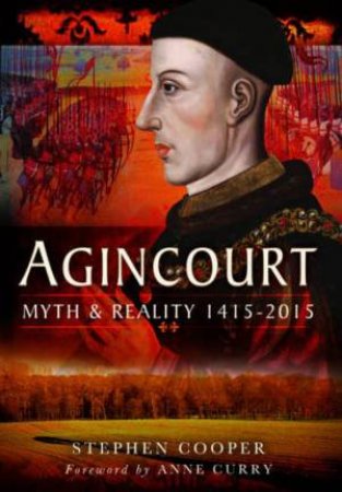 Agincourt: Myth and Reality 1415-2015 by COOPER STEPHEN
