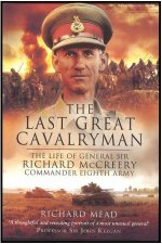 Last Great Cavalryman The Life of General Sir Richard McCreery Commander Eighth Army