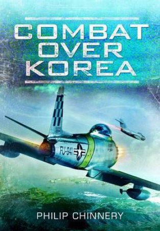 Combat Over Korea by CHINNERY PHILIP