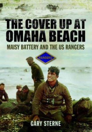 Cover Up at Omaha Beach: Maisy Battery and the US Ranges by STERNE GARY