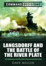 Command Decisions Langsdorff and the Battle of the River Plate