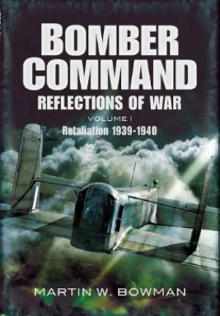 Bomber Command: Reflections of War by BOWMAN MARTIN