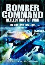 Bomber Command Reflections of  War Vol 4  The Tide Turns 1943 1944