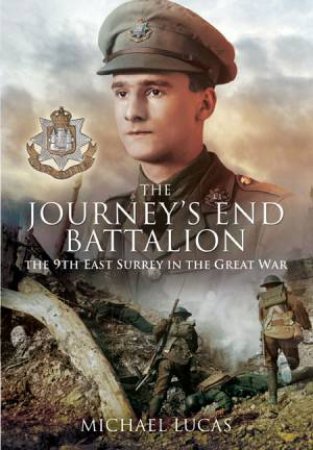 Journey's End Battalion: The 9th East Surrey in the Great War by LUCAS MICHAEL