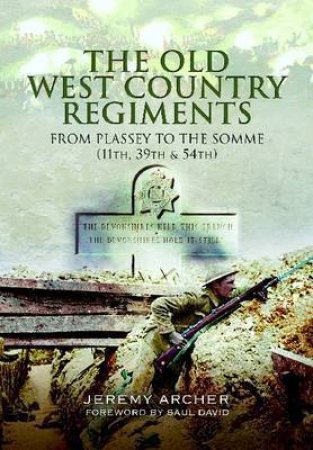 Old West Country Regiments: From Plassey to the Somme (11th, 39th and 54th)