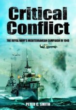 Critical Conflict the Royal Navys Mediterranean Campaign in 1940