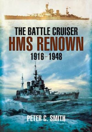 Battle-cruiser Hms Renown 1916-48 by SMITH PETER C.