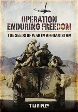 Operation Enduring Freedom: the Seeds of War in Afghanistan by RIPLEY TIM