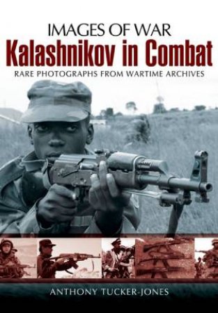 Kalashnikov in Combat (Images of War Series) by TUCKER-JONES ANTHONY
