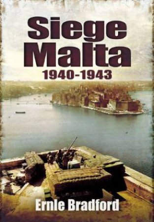 Siege: Malta 1940-1943 by BRADFORD ERNIE