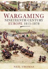 Wargaming Nineteenth Century Europe 18151878