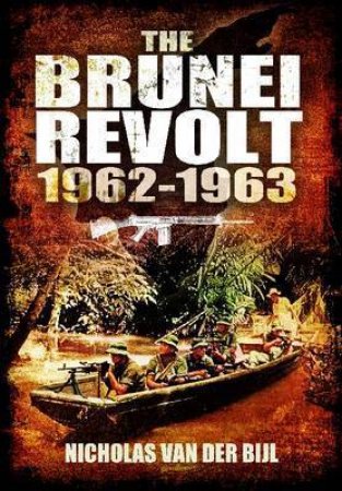 Brunei Revolt 1962-1963 by VAN DER BIJL NICHOLAS