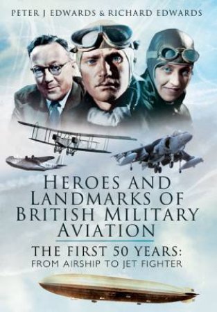 Heroes and Landmarks of British Military Aviation by EDWARDS PETER & RICHARD