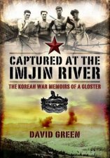 Captured at the Imjin River The Korean War Memoirs of a Gloster