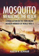 Mosquito Menacing the Reich Combat Action in the TwinEngine Wooden Wonder of World War II