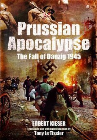 Prussian Apocalypse: The Fall of Danzig 1945