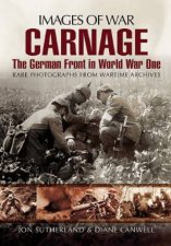Carnage The German Front in World War One Images of War Series