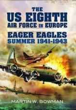 US Eighth Air Force in Europe Eager Eagles Summer 19411943