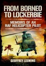 From Borneo to Lockerbie Memoirs of an RAF Helicopter Pilot