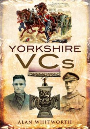 Yorkshire VCs by WHITWORTH ALAN