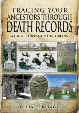 Tracing Your Ancestors through Death Records by HERITAGE CELIA