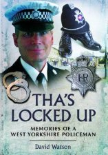 Thas Locked Up Memories of a West Yorkshire Policeman