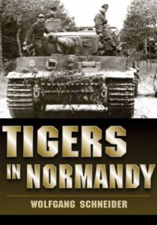 Tigers in Normandy by SCHNEIDER WOLFGANG