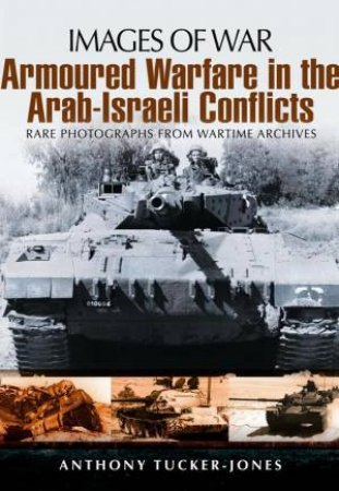 Armoured Warfare in the Arab-Israeli Conflicts by TUCKER-JONES ANTHONY