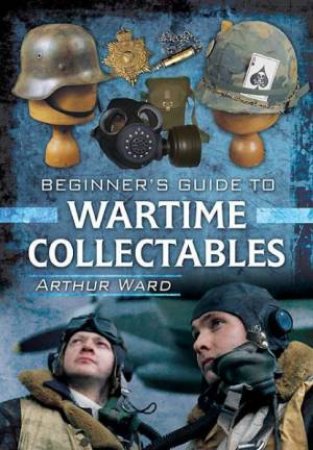 Guide to Wartime Collectables by WARD ARTHUR