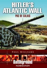 Hitlers Atlantic Wall Pas de Calais