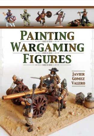 Painting Wargaming Figures by VALERO JAVIER GOMEZ