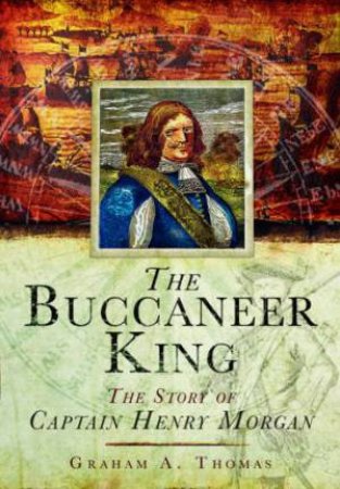 Buccaneer King: The Story of Captain Henry Morgan by THOMAS GRAHAM A.