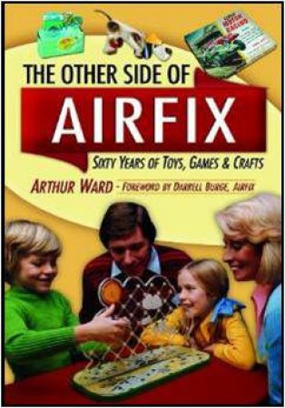 Other Airfix:  60 Years of Airfix Toys by WARD ARTHUR