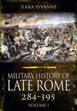 Military History of Late Rome 284361 Volume 1